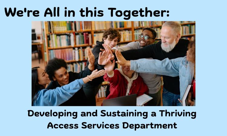 We're All in this Together: Developing and Sustaining a Thriving Access Services Department